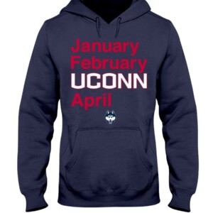 January - February - UCONN - April Shirt  UCONN OWNS MARCH  Connecticut Huskies