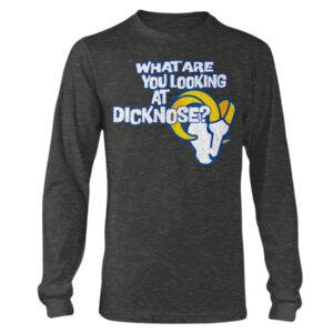 Rams What Are You Looking At Dicknose Shirt Los Angeles Rams