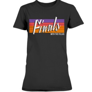 FINALS WITH THE FELLAS SHIRT THE VALLEY - PHOENIX SUNS 2021 NBA FINAL