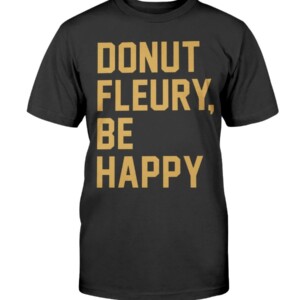 DONUT FLEURY - BE HAPPY SHIRT Vegas Golden Knights- Marc-André Fleury - FLOWER