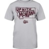 UP WITH MONTANA SHIRT Montana Grizzlies football
