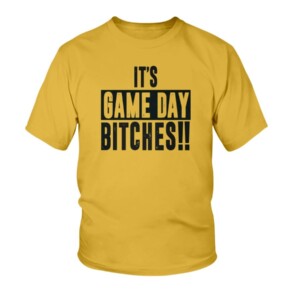 IT'S GAME DAY BITCHES SHIRT