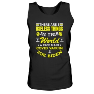 There Are 3 Useless Things In This World A Face Mask Covid Vaccine Joe Biden Shirt