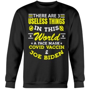 There Are 3 Useless Things In This World A Face Mask Covid Vaccine Joe Biden Shirt