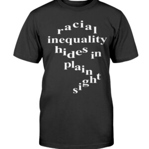George Floyd - Say His Name - Racial Inequality Hides In Plain Sight Shirt