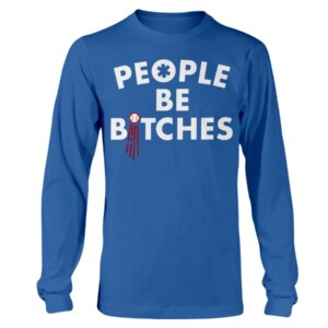 PEOPLE BE BITCHES SHIRT Los Angeles Dodgers