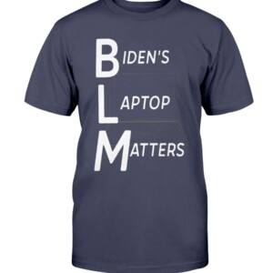 Biden's Laptop Matters Shirt Funny Joe Biden BLM