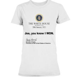 The White House Washington 20th January 2021 Joe you know I won Shirt