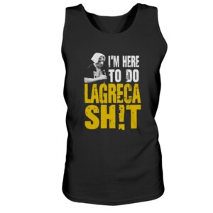 I'm Here To Do LAGRECA SH!T Shirt David LaGreca #AEW #WWE, #TNA, #ROH, #LUCHA #NJPW #AEWRampage #SummerSlam