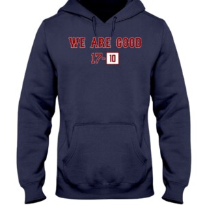 WE ARE GOOD 17 - 10 SHIRT Boston Red Sox