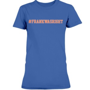 FRANK WAS RIGHT SHIRT #FRANKWASRIGHT Frank Fleming