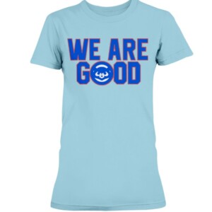 Cubs We Are Good Shirt Chicago Cubs - Miguel Montero - #wearegood