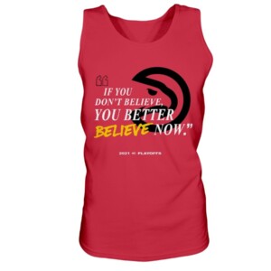 IF YOU DON'T BELIEVE - YOU BETTER BELIEVE NOW SHIRT Atlanta Hawks 2021 NBA Playoffs shirt