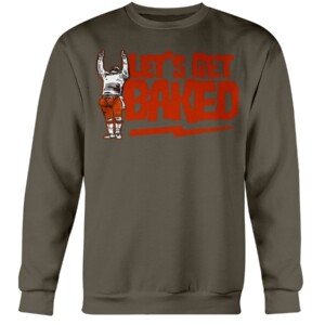 LET'S GET BAKED SHIRT Cleveland Browns