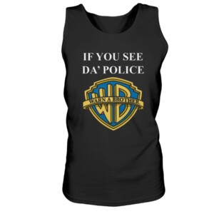 IF YOU SEE DA' POLICE - WARN A BROTHER SHIRT Funny Warner Bros. Pictures