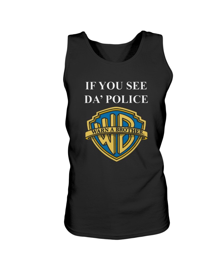 regular_f4bb5fda-d40c-4646-b419-31458ab23ad9 IF YOU SEE DA' POLICE - WARN A BROTHER SHIRT Funny Warner Bros. Pictures