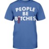 PEOPLE BE BITCHES SHIRT Los Angeles Dodgers