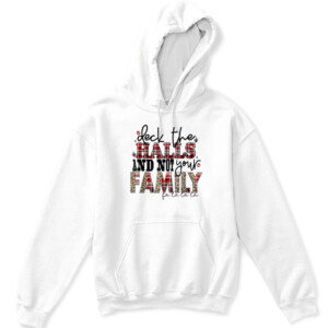 Deck The Halls and Not Your Family Funny Merry Christmas T Shirt APKH white front.jpg