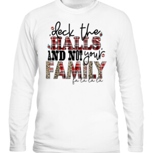 Deck The Halls and Not Your Family Funny Merry Christmas T Shirt CALS white front.jpg
