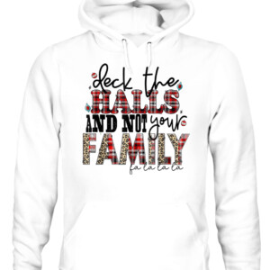 Deck The Halls and Not Your Family Funny Merry Christmas T Shirt CAUH white front.jpg