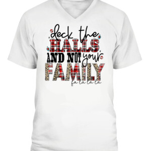 Deck The Halls and Not Your Family Funny Merry Christmas T Shirt CAVN white front.jpg