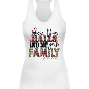 Deck The Halls and Not Your Family Funny Merry Christmas T Shirt CAWT white front.jpg