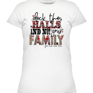 Deck The Halls and Not Your Family Funny Merry Christmas T Shirt CAWTS white front.jpg