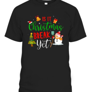 Funny Teacher Christmas T Shirt Is It Christmas Break Yet T Shirt CABT black front.jpg