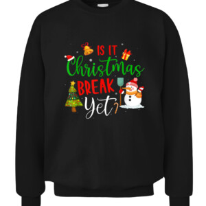 Funny Teacher Christmas T Shirt Is It Christmas Break Yet T Shirt CACS black front.jpg