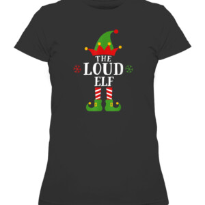 Loud Elf Funny Matching Family Group Christmas Pajama T Shirt CAWTS black front.jpg