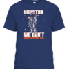 5c755a6Houston We Don't Have A Problem T Shirt Playoff Postseason Series Baseball Houston Astros Nasas1d473af4f33c1dca978344d42 CABT navy front.jpg