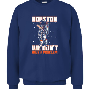 Houston We Don't Have A Problem T Shirt Playoff Postseason Series Baseball Houston Astros Nasas CACS navy front.jpg