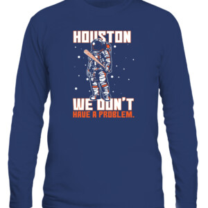 Houston We Don't Have A Problem T Shirt Playoff Postseason Series Baseball Houston Astros Nasas CALS navy front.jpg