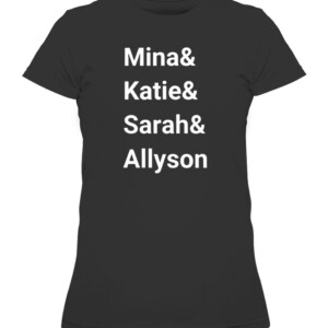 Mina And Katie And Sarah And Allyson Shirt Mina Kimes Katie Nolan Sarah Spain Allyson Turner CAWTS black front.jpg