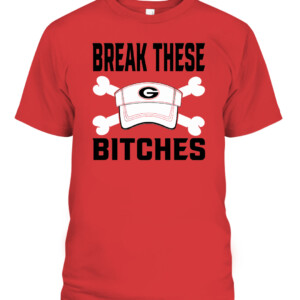 Break These Bitches Shirt Kirby Smart Georgia Bulldogs CAPT red front.jpg