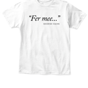 George Hahn Fer Mee Shirt APKT white front.jpg