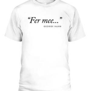 George Hahn Fer Mee Shirt CAPT white front.jpg
