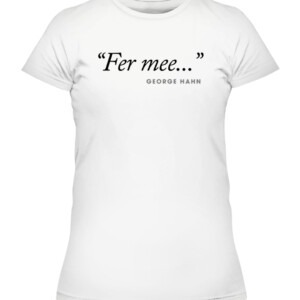 George Hahn Fer Mee Shirt CAWTS white front.jpg
