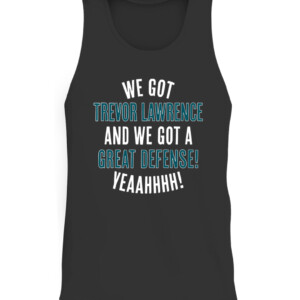 WE GOT TREVOR LAWRENCE AND WE GOT A GREAT DEFENSE SHIRT Trevor Lawrence Jacksonville Jaguars CATT black front.jpg