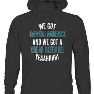 WE GOT TREVOR LAWRENCE AND WE GOT A GREAT DEFENSE SHIRT Trevor Lawrence Jacksonville Jaguars CAUH black front.jpg