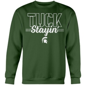 TUCK STAYIN' SHIRT Mel Tucker Michigan State Spartans Crewneck