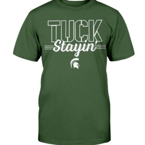 TUCK STAYIN' SHIRT Mel Tucker Michigan State Spartans Shirt