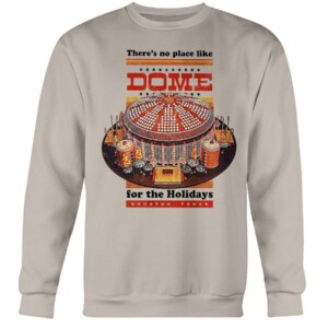 There’s No Place like DOME for the Holidays Shirt Houston Astros Crewneck