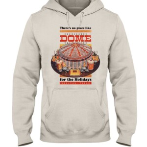There’s No Place like DOME for the Holidays Shirt Houston Astros Hoddie