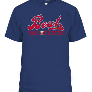 BEAT THE CHEATERS SHIRT Atlanta Braves 2021 World Series Champions