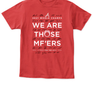 We Are Those Mother Fuckers T Shirt Atlanta Braves 2021 World Series Champions APKT red front.jpg