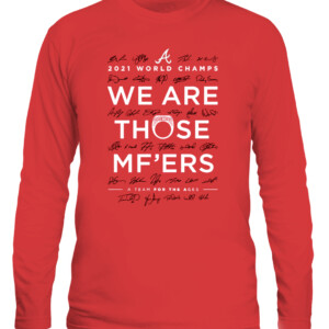 We Are Those Mother Fuckers T Shirt Atlanta Braves 2021 World Series Champions CALS red front.jpg
