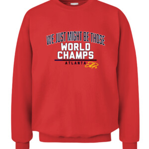 WE JUST MIGHT BE THOSE WORLD CHAMPS SHIRT JOC PEDERSON Atlanta Braves 2021 World Series Champions CACS red front.jpg