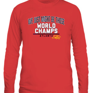 WE JUST MIGHT BE THOSE WORLD CHAMPS SHIRT JOC PEDERSON Atlanta Braves 2021 World Series Champions