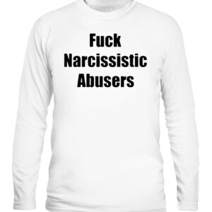 Fuck Narcissistic Abusers Shirt CALS white front.jpg